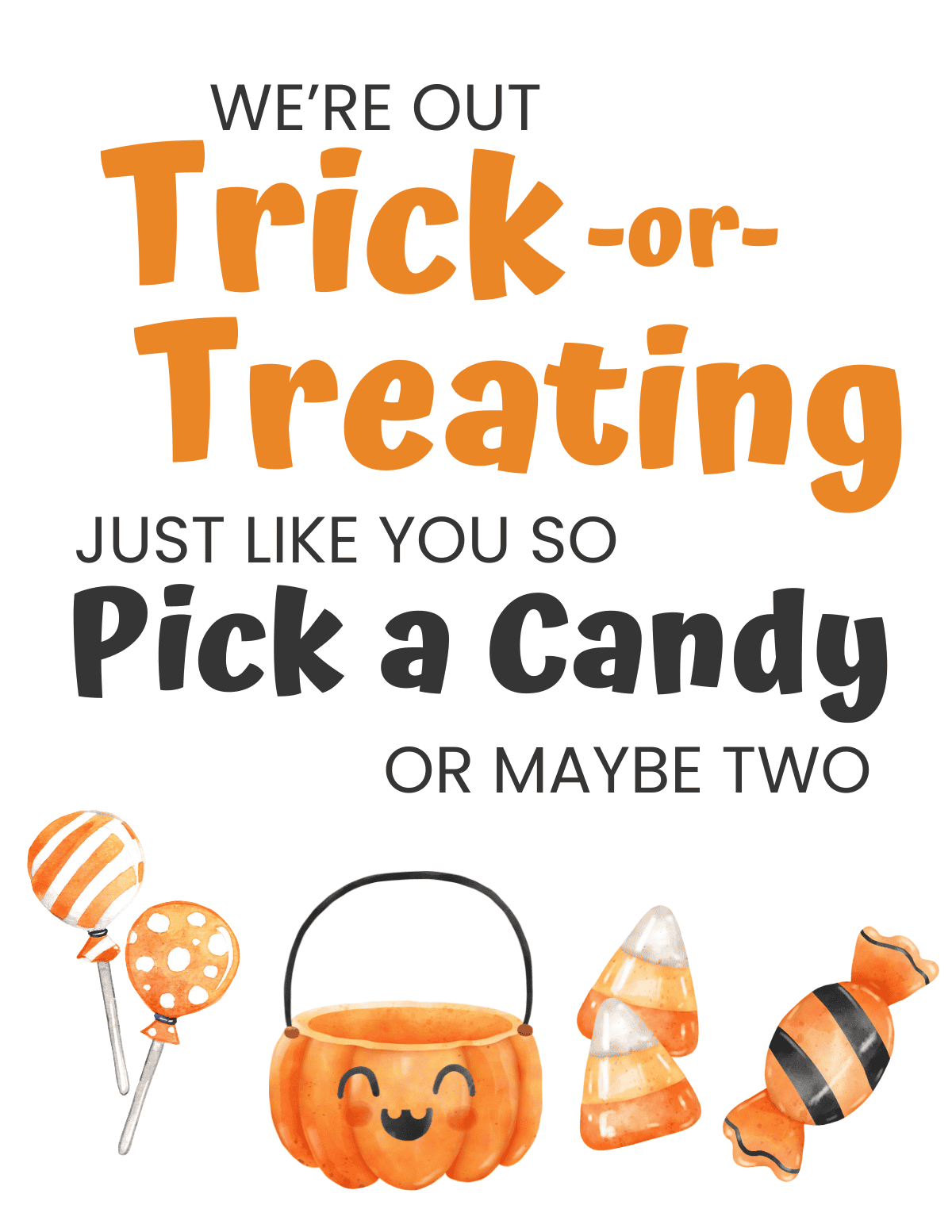 We're out trick-or-treating, just like you so pick a candy or maybe two printable.